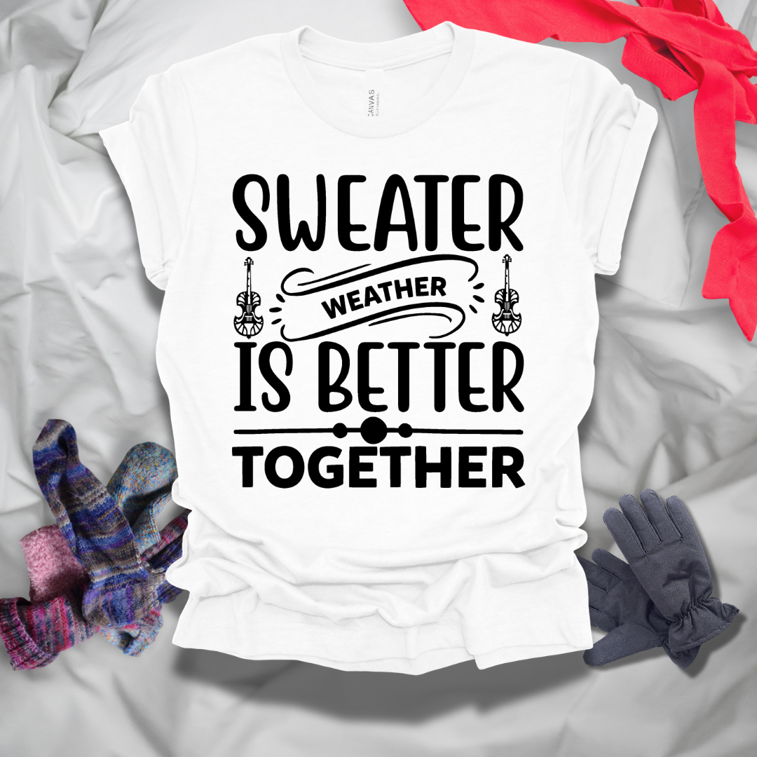 Sweater Weather Is Better Together Winter T-Shirt