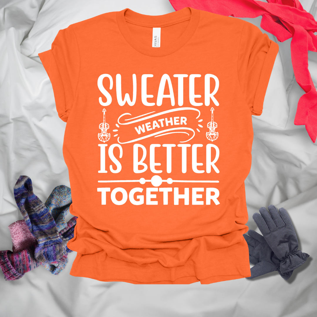 Sweater Weather Is Better Together Winter T-Shirt