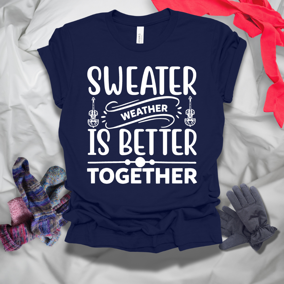 Sweater Weather Is Better Together Winter T-Shirt