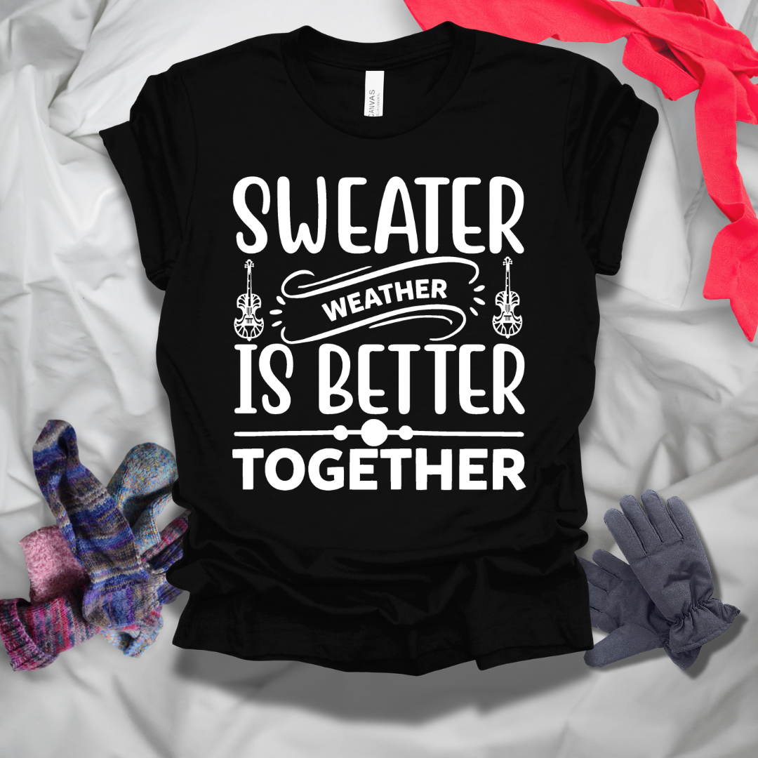 Sweater Weather Is Better Together Winter T-Shirt