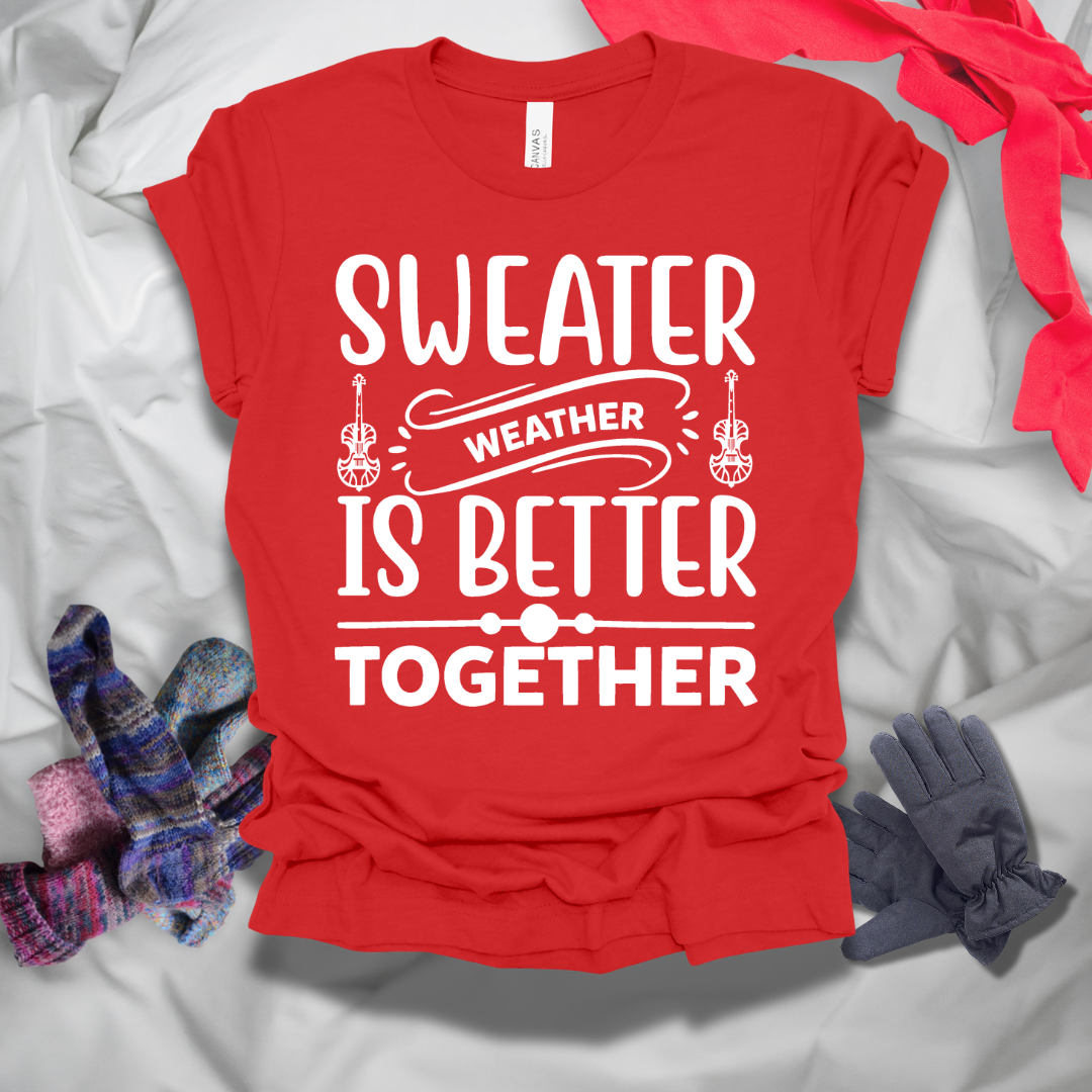 Sweater Weather Is Better Together Winter T-Shirt
