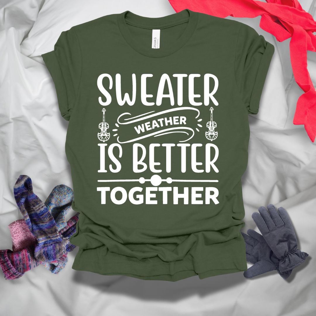 Sweater Weather Is Better Together Winter T-Shirt
