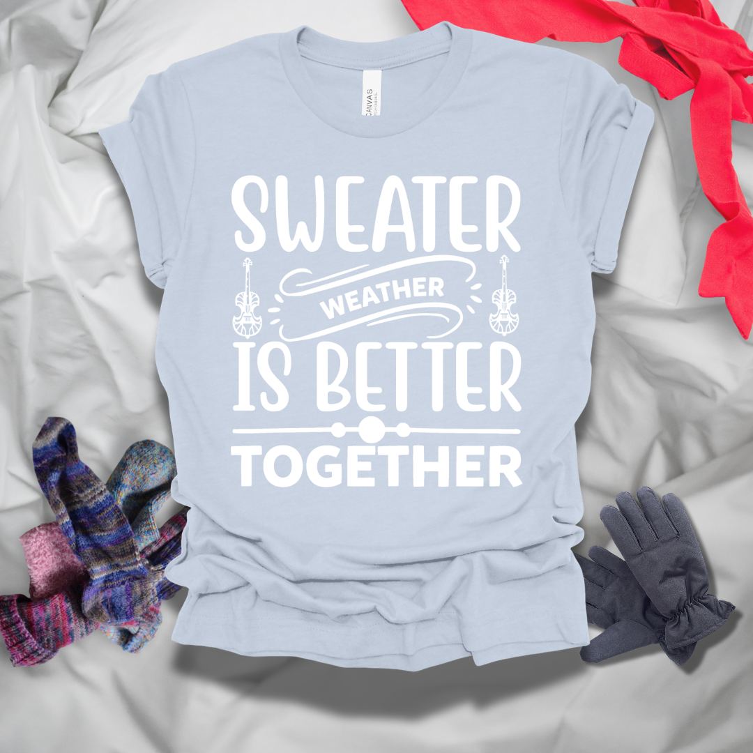 Sweater Weather Is Better Together Winter T-Shirt