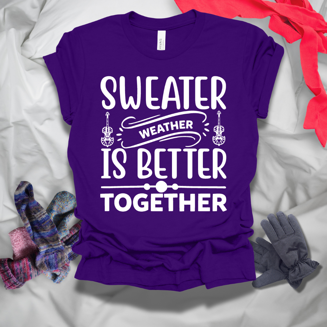 Sweater Weather Is Better Together Winter T-Shirt