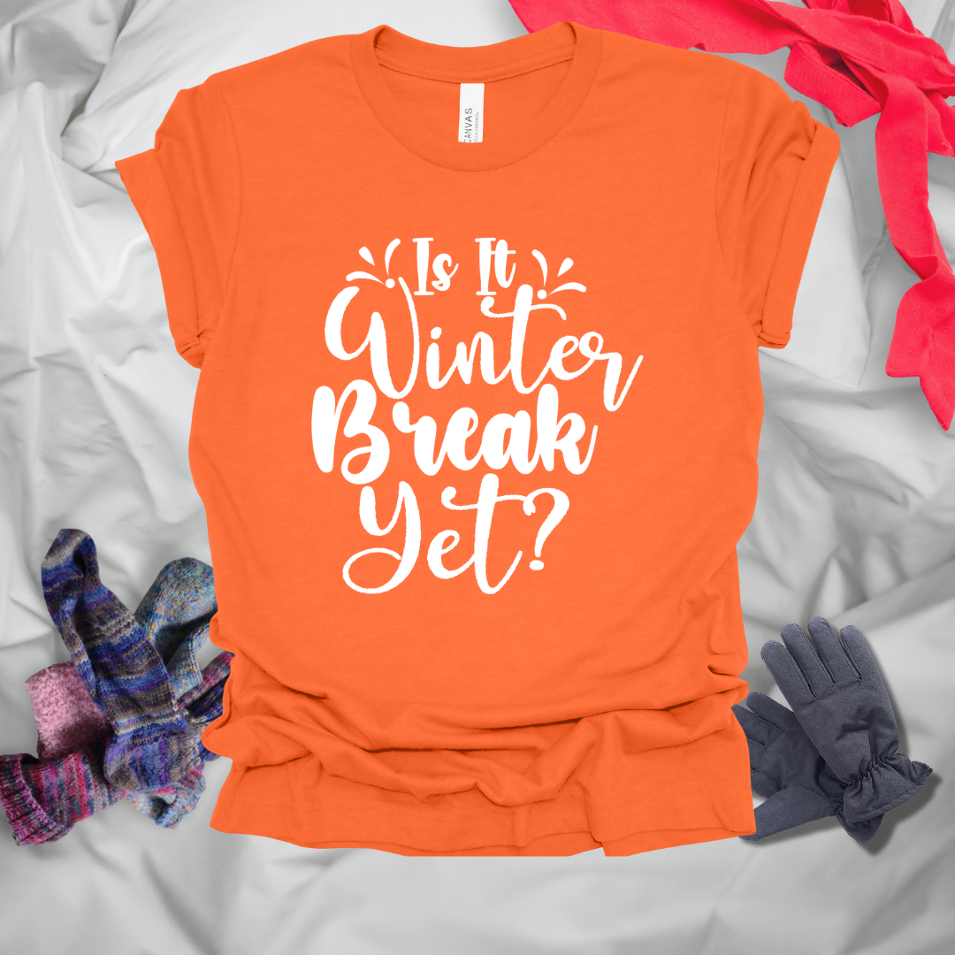 Is It Winter Break Yet T-Shirt