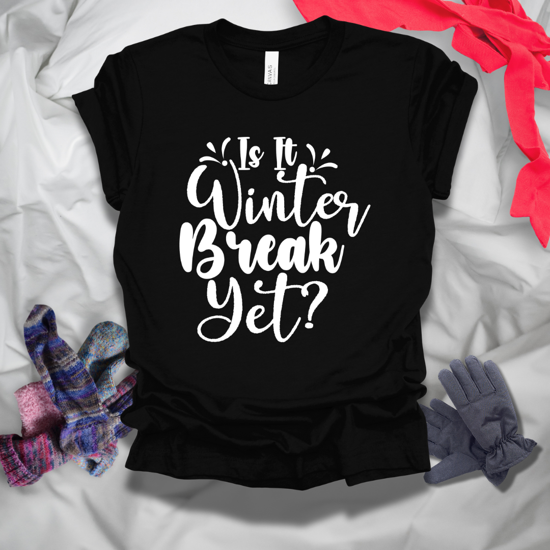 Is It Winter Break Yet T-Shirt