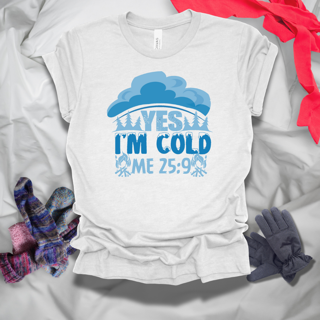 Yes I'm Cold Winter T-Shirt