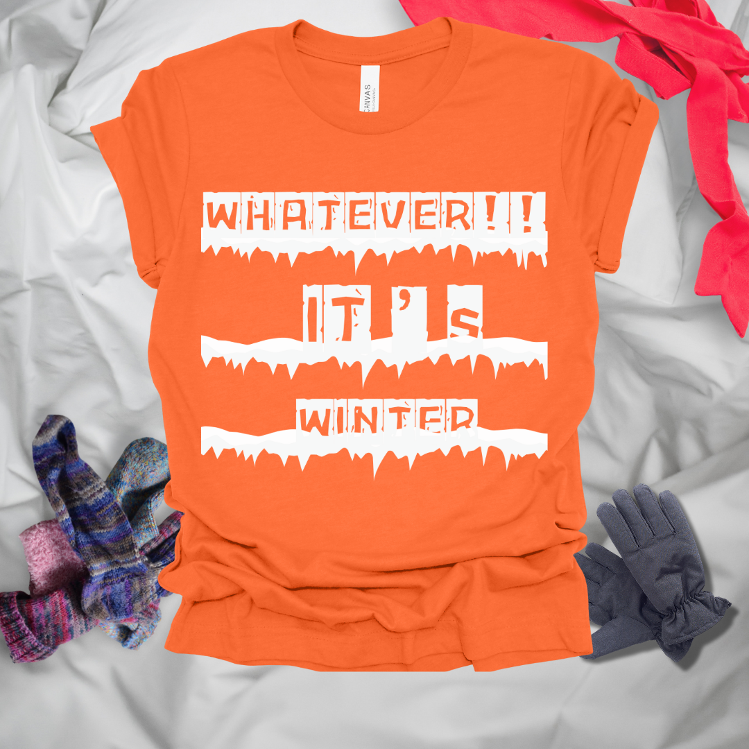 Whatever It's Winter T-Shirt