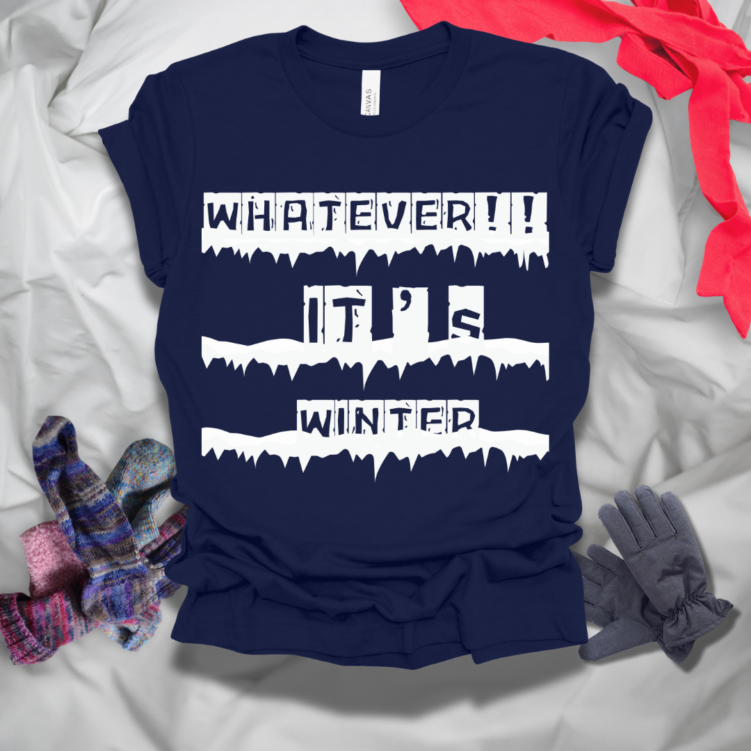 Whatever It's Winter T-Shirt
