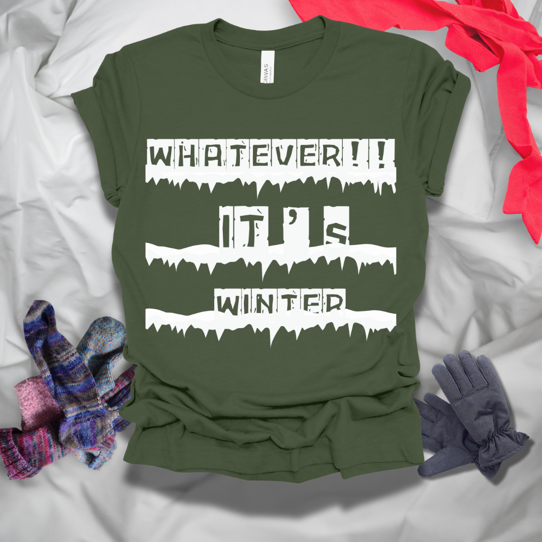 Whatever It's Winter T-Shirt