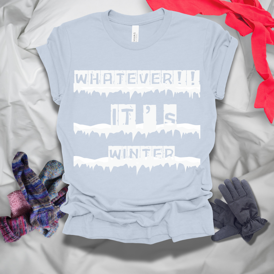 Whatever It's Winter T-Shirt