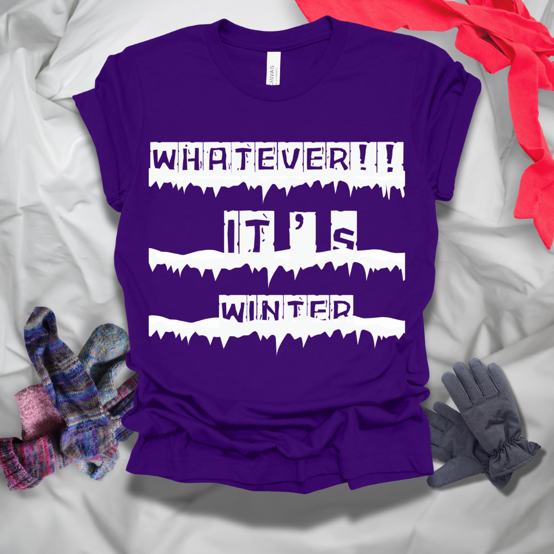 Whatever It's Winter T-Shirt