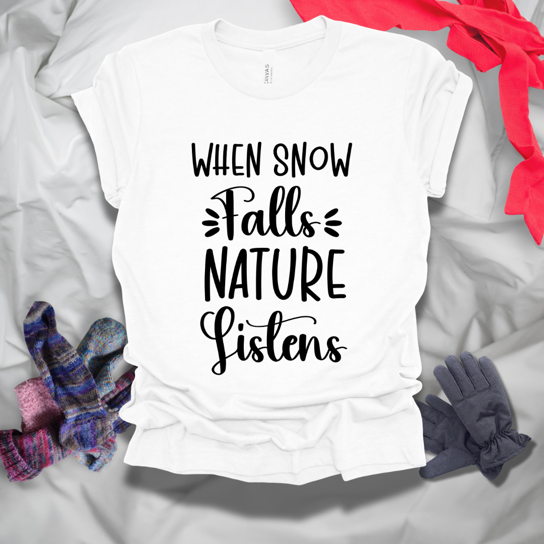When Snow Falls Nature Listens Winter T-Shirt
