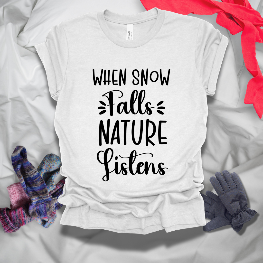 When Snow Falls Nature Listens Winter T-Shirt