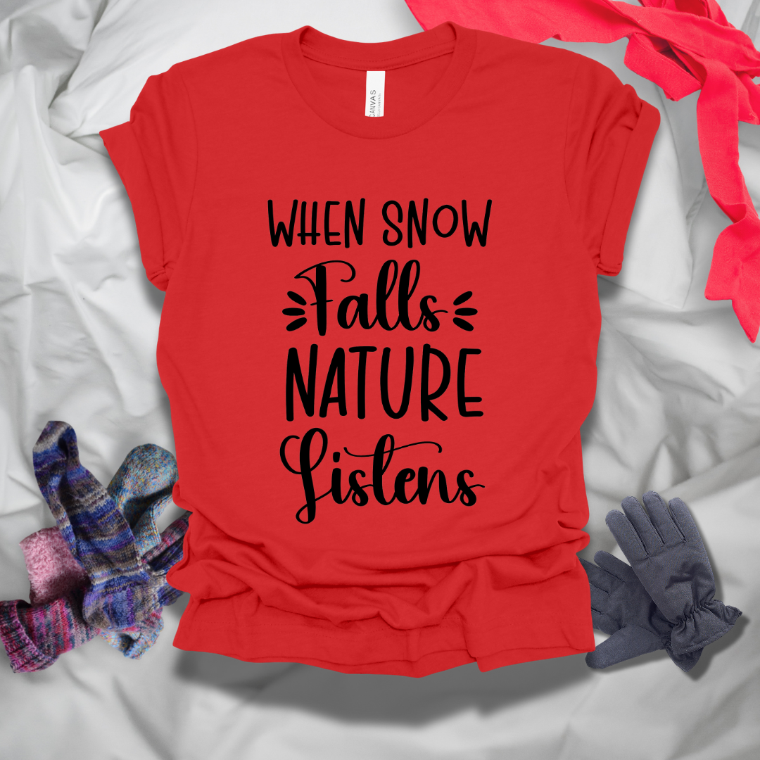 When Snow Falls Nature Listens Winter T-Shirt