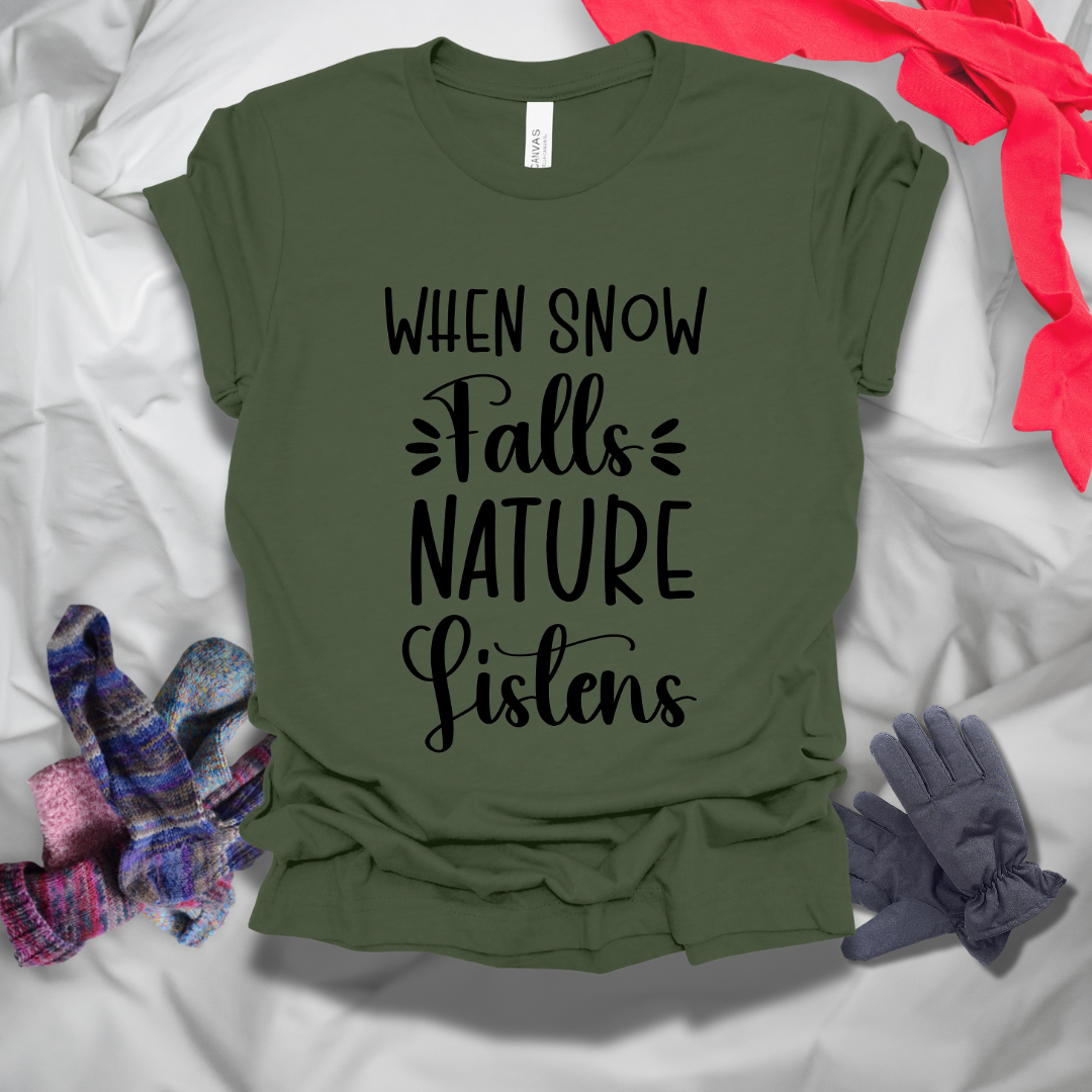 When Snow Falls Nature Listens Winter T-Shirt