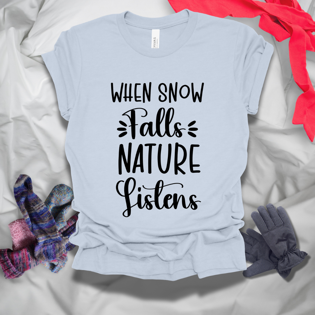 When Snow Falls Nature Listens Winter T-Shirt