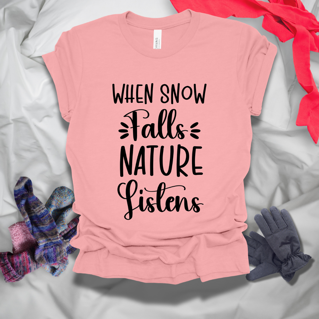 When Snow Falls Nature Listens Winter T-Shirt