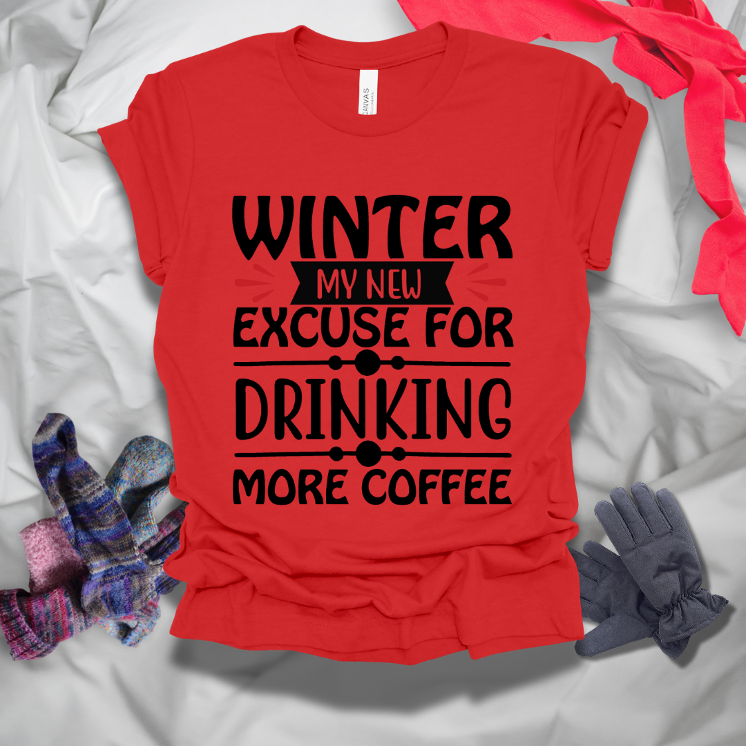 Winter My New Excuse For Drinking More Coffee T-Shirt