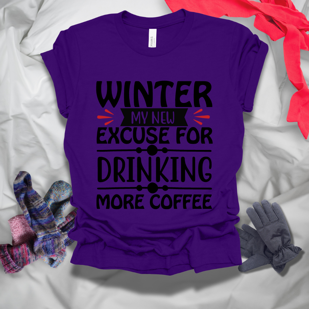 Winter My New Excuse For Drinking More Coffee T-Shirt