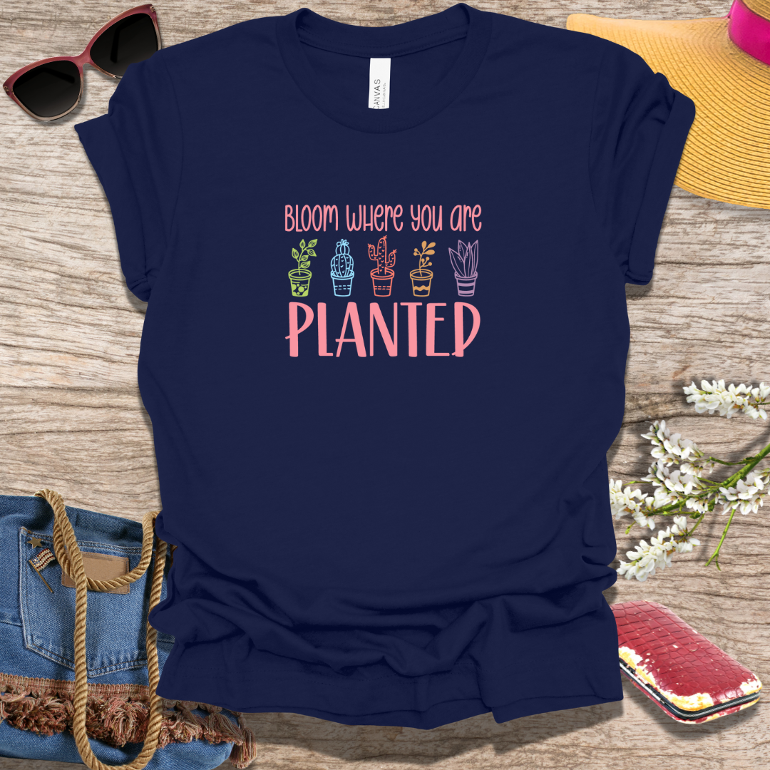 Bloom Where You Are Planted Spring T-Shirt