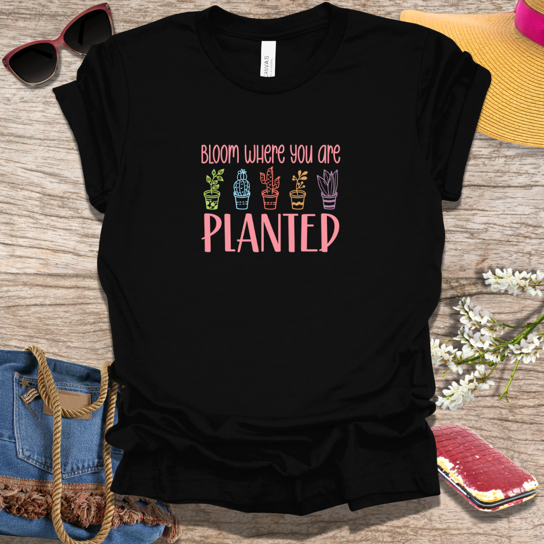 Bloom Where You Are Planted Spring T-Shirt