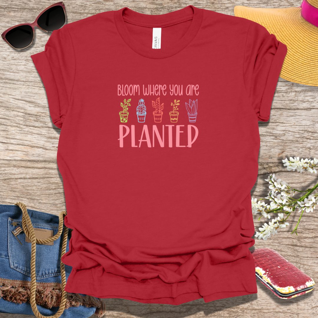 Bloom Where You Are Planted Spring T-Shirt