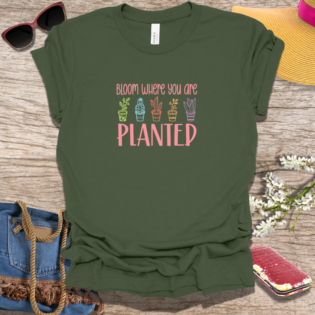 Bloom Where You Are Planted Spring T-Shirt