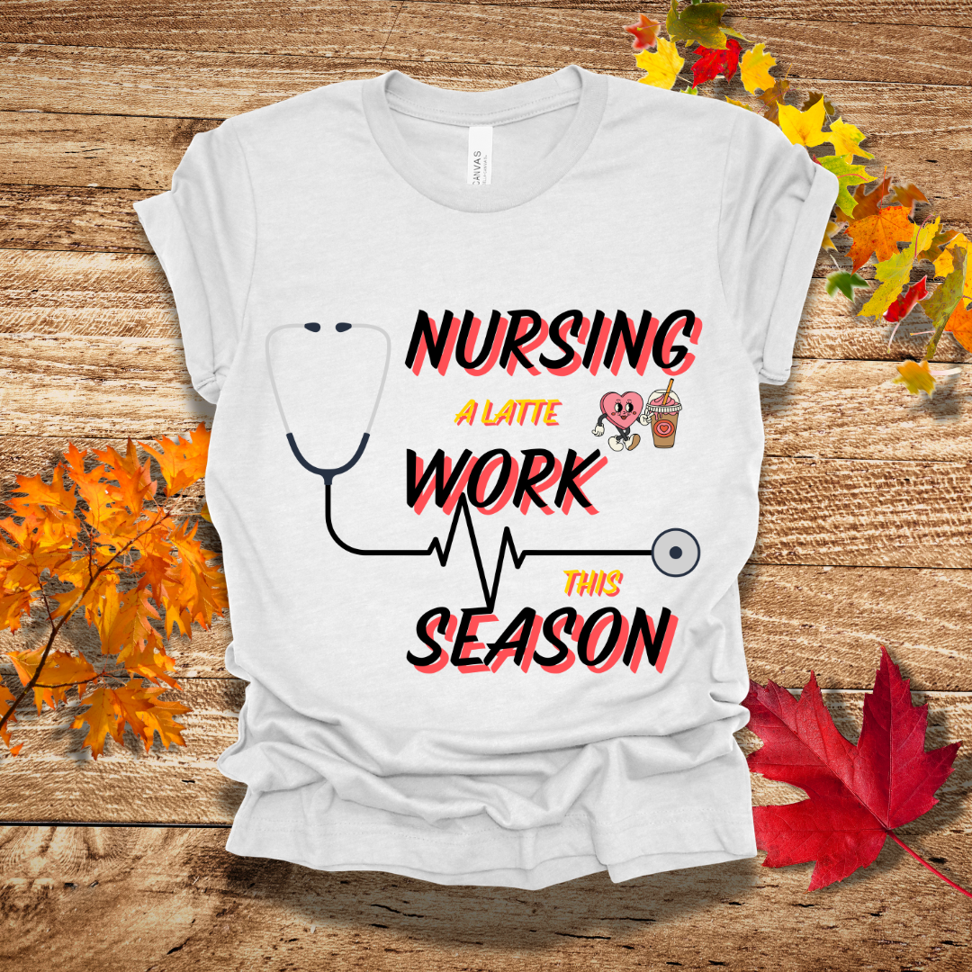 Nurse Latte Work Tis Season Fall T-Shirt