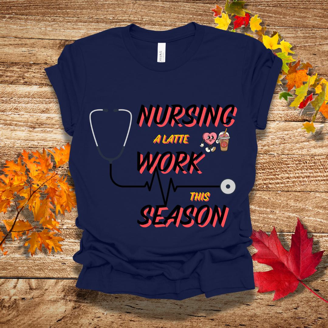 Nurse Latte Work Tis Season Fall T-Shirt