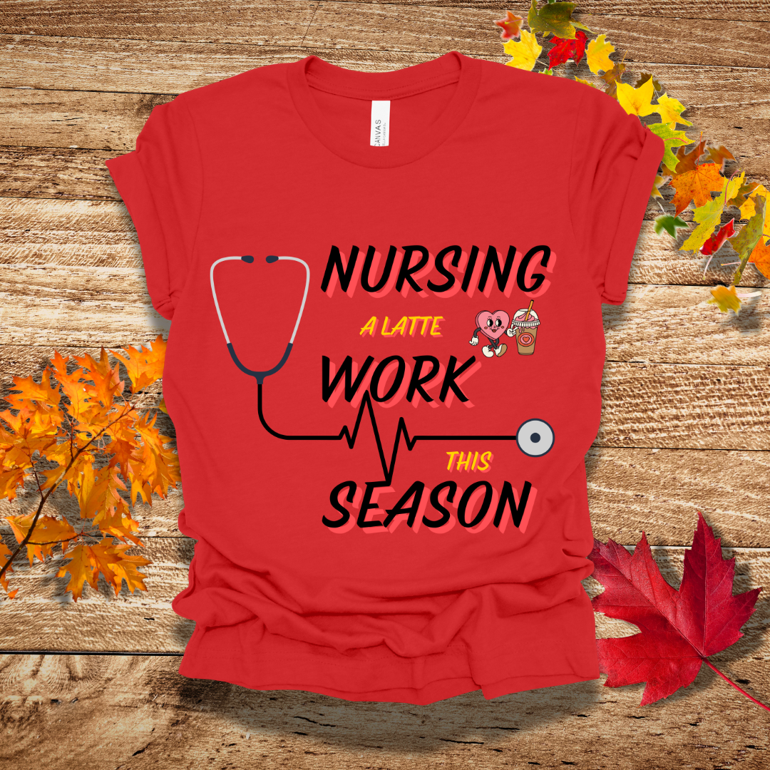 Nurse Latte Work Tis Season Fall T-Shirt