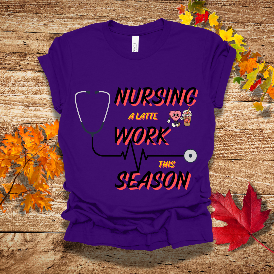 Nurse Latte Work Tis Season Fall T-Shirt