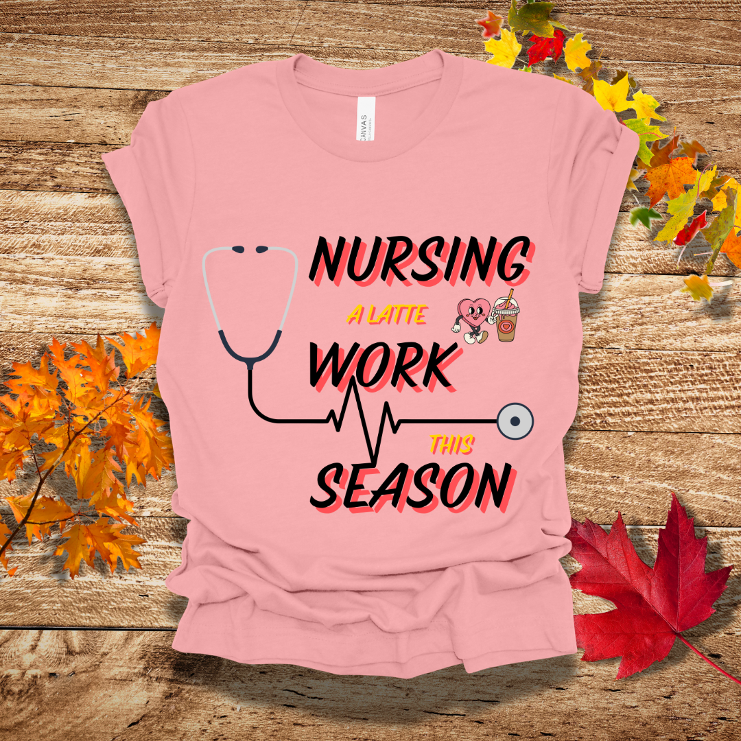 Nurse Latte Work Tis Season Fall T-Shirt