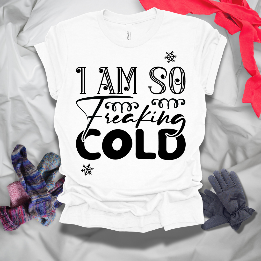 I Am So Freaking Cold Winter T-Shirt