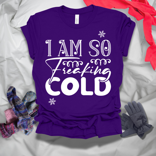 I Am So Freaking Cold Winter T-Shirt