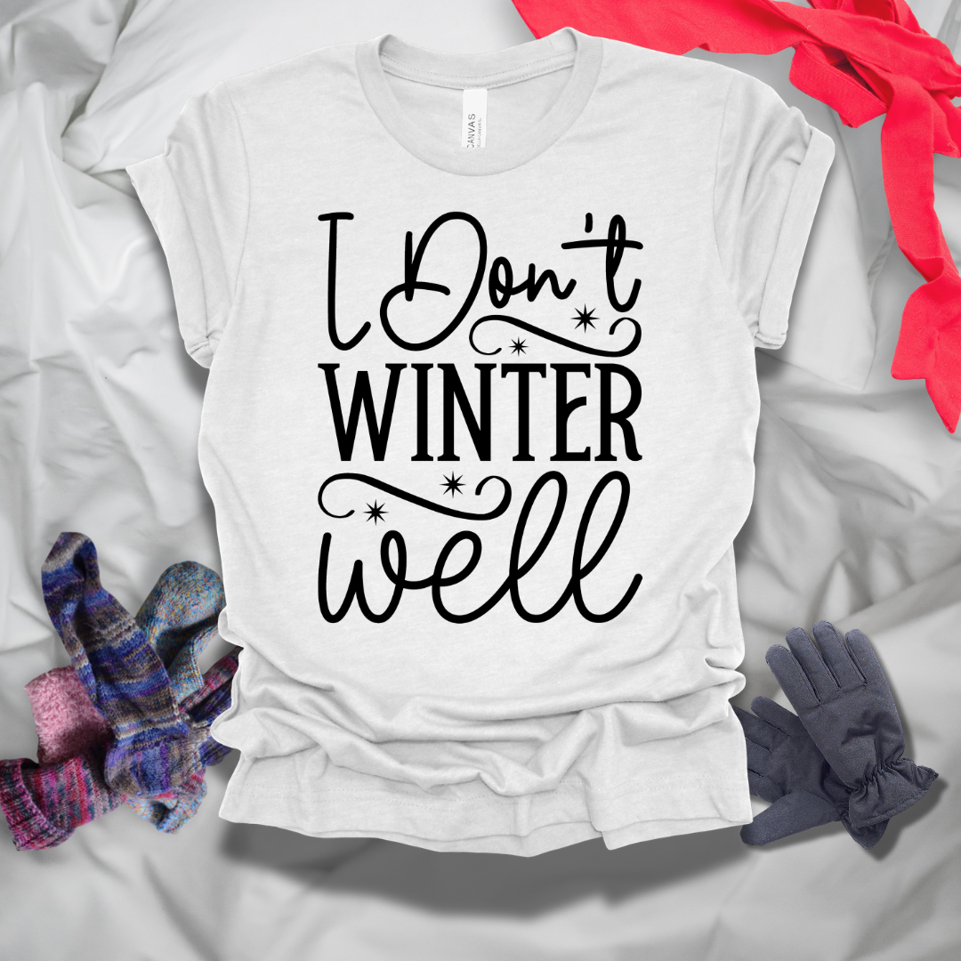 I Don't Winter Well T-Shirt