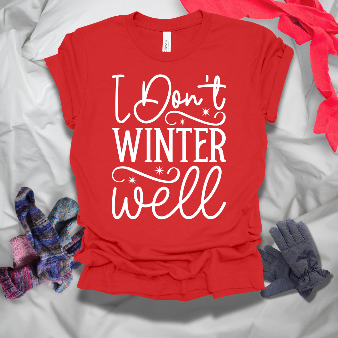 I Don't Winter Well T-Shirt