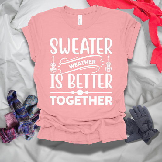 Sweater Weather Is Better Together Winter T-Shirt