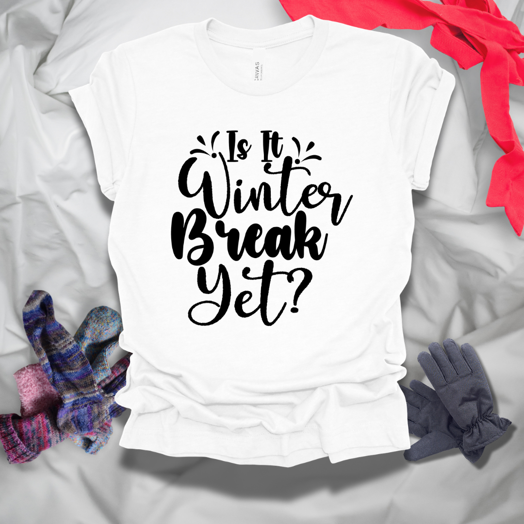 Is It Winter Break Yet T-Shirt