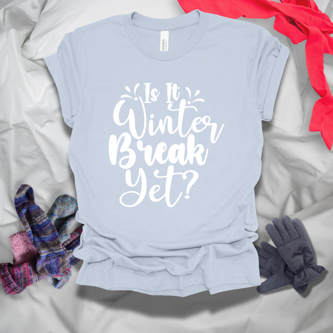 Is It Winter Break Yet T-Shirt