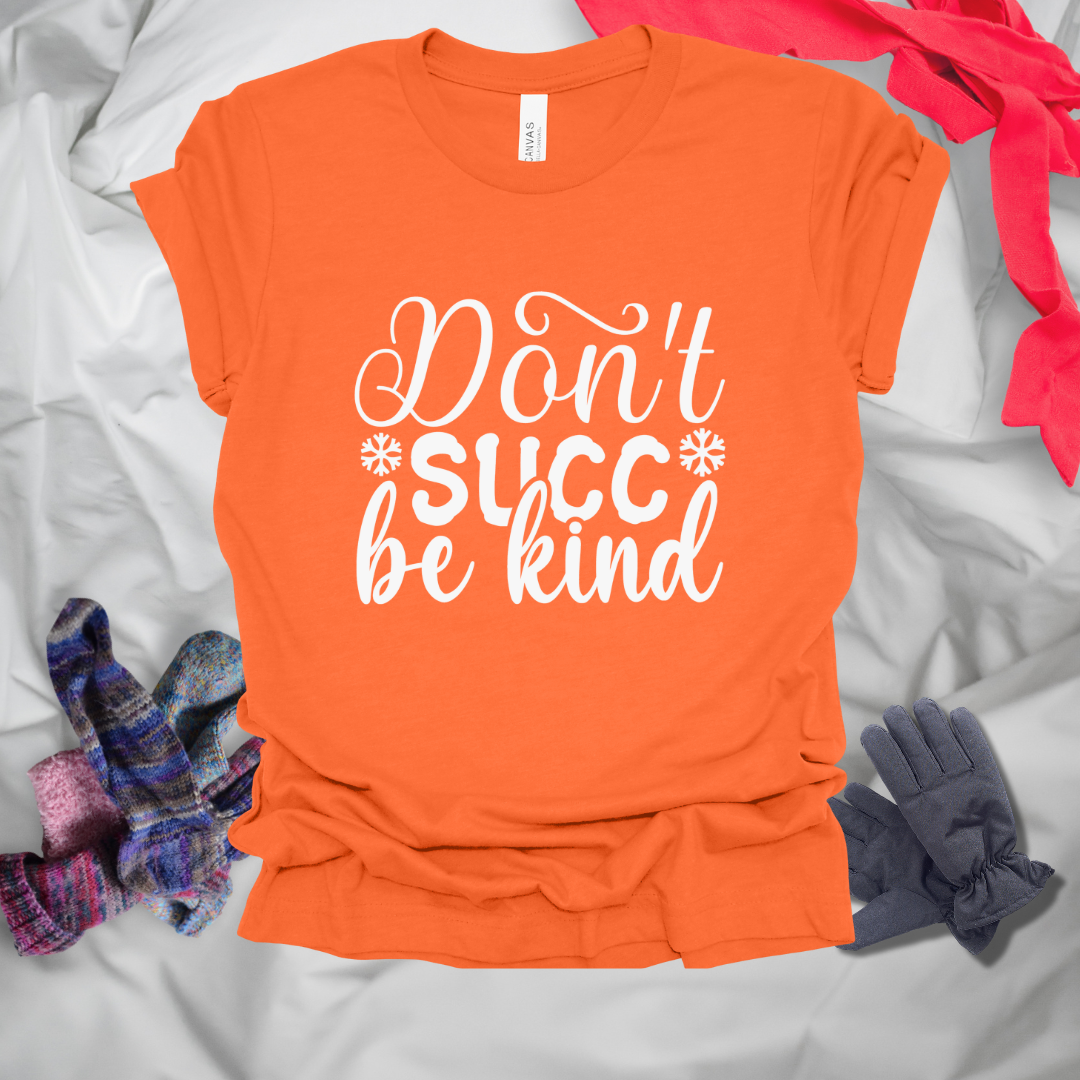 Don't Succ Be Kind T-Shirt