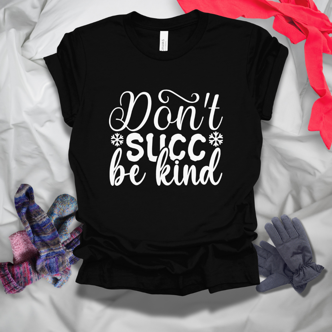 Don't Succ Be Kind T-Shirt