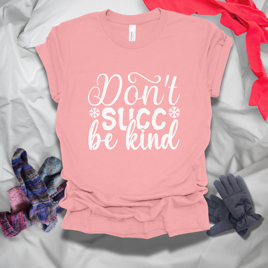 Don't Succ Be Kind T-Shirt