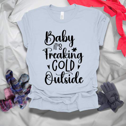 Baby It's Freaking Cold Outside Winter T-Shirt